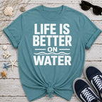 Life Is Better On Water T-Shirt