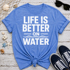 Life Is Better On Water T-Shirt