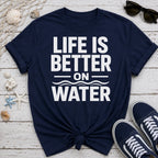 Life Is Better On Water T-Shirt