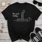 No Surf Today T-Shirt