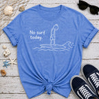 No Surf Today T-Shirt