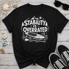 Stability is Overrated T-Shirt