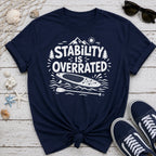 Stability is Overrated T-Shirt